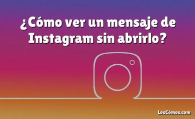¿Cómo ver un mensaje de Instagram sin abrirlo?