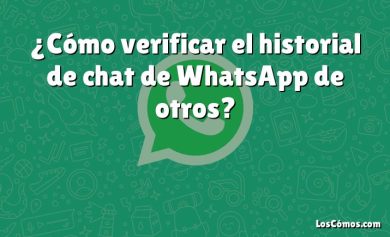 ¿Cómo verificar el historial de chat de WhatsApp de otros?