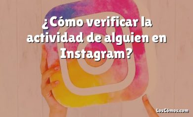 ¿Cómo verificar la actividad de alguien en Instagram?