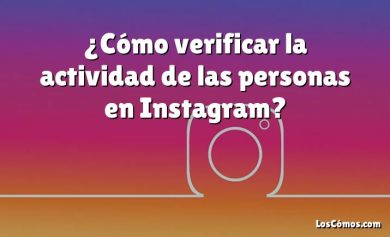 ¿Cómo verificar la actividad de las personas en Instagram?