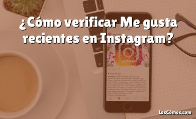 ¿Cómo verificar Me gusta recientes en Instagram?