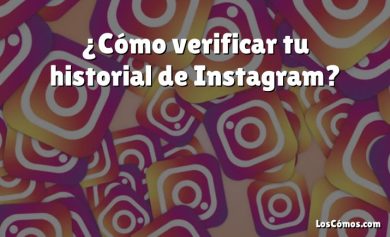 ¿Cómo verificar tu historial de Instagram?