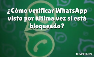 ¿Cómo verificar WhatsApp visto por última vez si está bloqueado?
