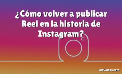¿Cómo volver a publicar Reel en la historia de Instagram?