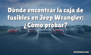 Dónde encontrar la caja de fusibles en Jeep Wrangler: ¿Cómo probar?