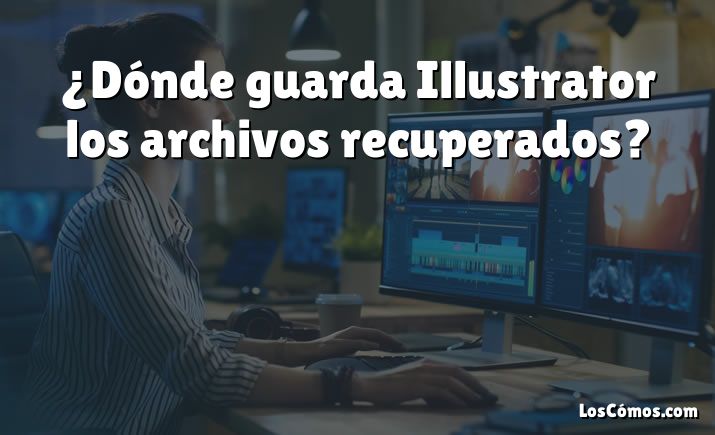 ¿Dónde guarda Illustrator los archivos recuperados?