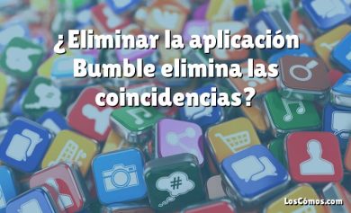 ¿Eliminar la aplicación Bumble elimina las coincidencias?