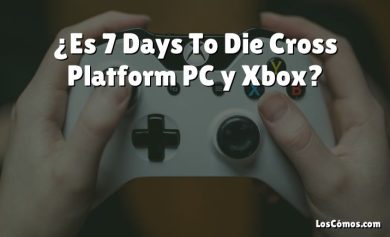 ¿Es 7 Days To Die Cross Platform PC y Xbox?