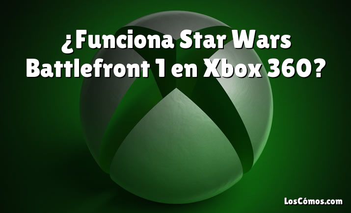 ¿Funciona Star Wars Battlefront 1 en Xbox 360?