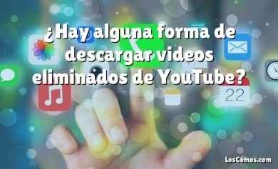 ¿Hay alguna forma de descargar videos eliminados de YouTube?