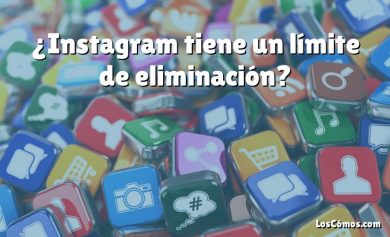 ¿Instagram tiene un límite de eliminación?