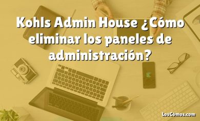 Kohls Admin House ¿Cómo eliminar los paneles de administración?