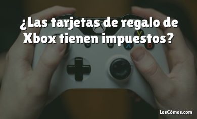 ¿Las tarjetas de regalo de Xbox tienen impuestos?