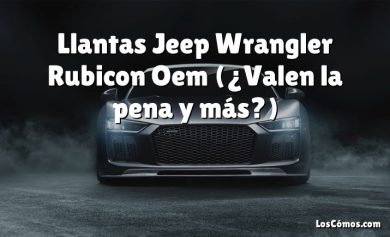 Llantas Jeep Wrangler Rubicon Oem (¿Valen la pena y más?)