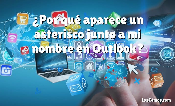 ¿Por qué aparece un asterisco junto a mi nombre en Outlook?