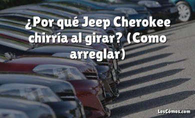 ¿Por qué Jeep Cherokee chirría al girar?  (Como arreglar)
