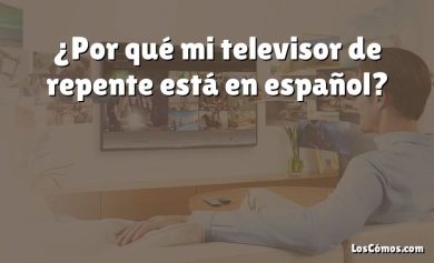 ¿Por qué mi televisor de repente está en español?