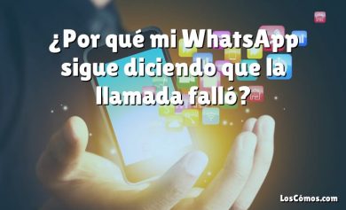 ¿Por qué mi WhatsApp sigue diciendo que la llamada falló?