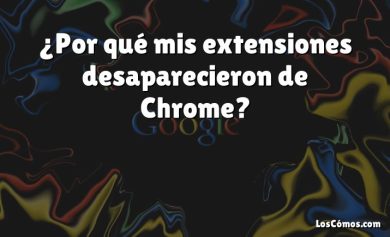 ¿Por qué mis extensiones desaparecieron de Chrome?