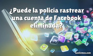 ¿Puede la policía rastrear una cuenta de Facebook eliminada?