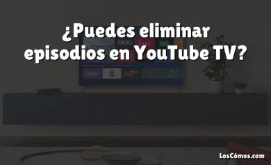 ¿Puedes eliminar episodios en YouTube TV?