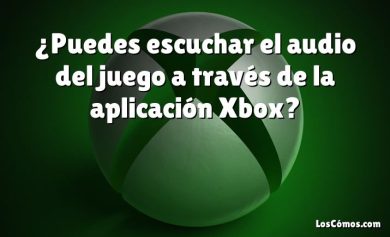 ¿Puedes escuchar el audio del juego a través de la aplicación Xbox?