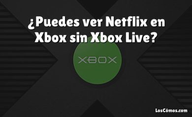 ¿Puedes ver Netflix en Xbox sin Xbox Live?