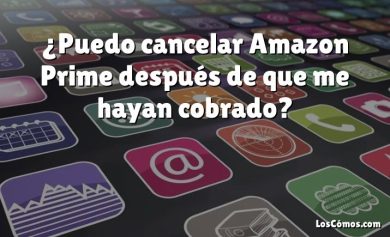 ¿Puedo cancelar Amazon Prime después de que me hayan cobrado?