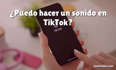 ¿Puedo hacer un sonido en TikTok?