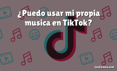 ¿Puedo usar mi propia musica en TikTok?