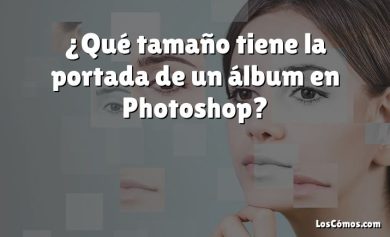 ¿Qué tamaño tiene la portada de un álbum en Photoshop?