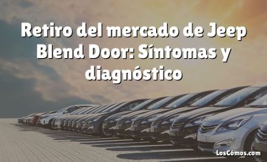 Retiro del mercado de Jeep Blend Door: Síntomas y diagnóstico