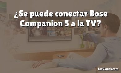 ¿Se puede conectar Bose Companion 5 a la TV?
