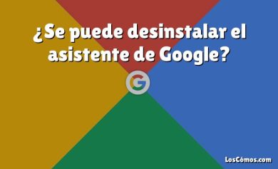 ¿Se puede desinstalar el asistente de Google?