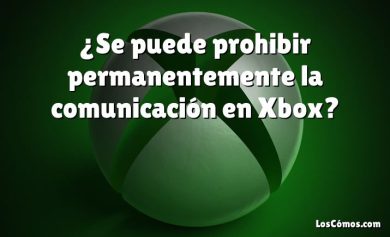 ¿Se puede prohibir permanentemente la comunicación en Xbox?