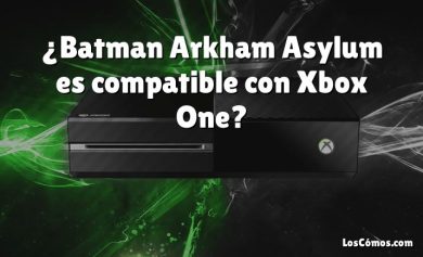 ¿Batman Arkham Asylum es compatible con Xbox One?
