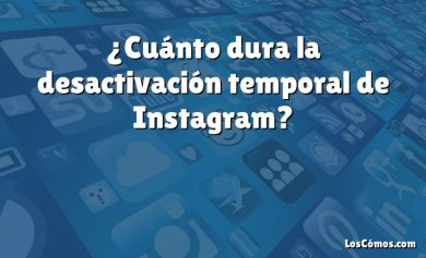 ¿Cuánto dura la desactivación temporal de Instagram?