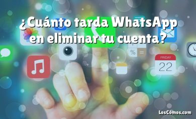 ¿Cuánto tarda WhatsApp en eliminar tu cuenta?