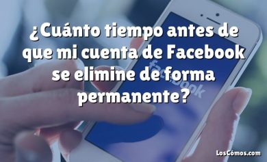 ¿Cuánto tiempo antes de que mi cuenta de Facebook se elimine de forma permanente?