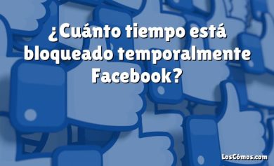 ¿Cuánto tiempo está bloqueado temporalmente Facebook?