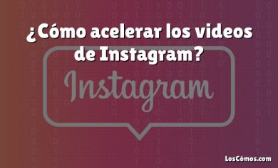 ¿Cómo acelerar los videos de Instagram?
