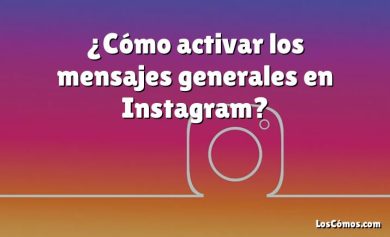 ¿Cómo activar los mensajes generales en Instagram?