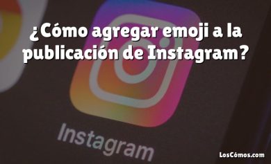 ¿Cómo agregar emoji a la publicación de Instagram?