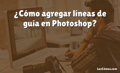 ¿Cómo agregar líneas de guía en Photoshop?