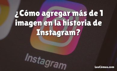¿Cómo agregar más de 1 imagen en la historia de Instagram?