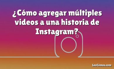 ¿Cómo agregar múltiples videos a una historia de Instagram?