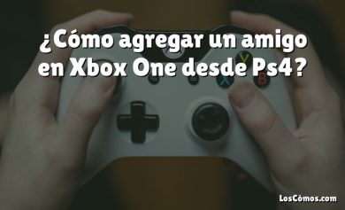 ¿Cómo agregar un amigo en Xbox One desde Ps4?