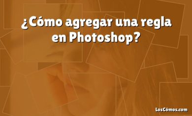 ¿Cómo agregar una regla en Photoshop?