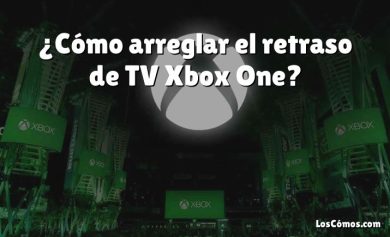 ¿Cómo arreglar el retraso de TV Xbox One?