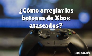 ¿Cómo arreglar los botones de Xbox atascados?